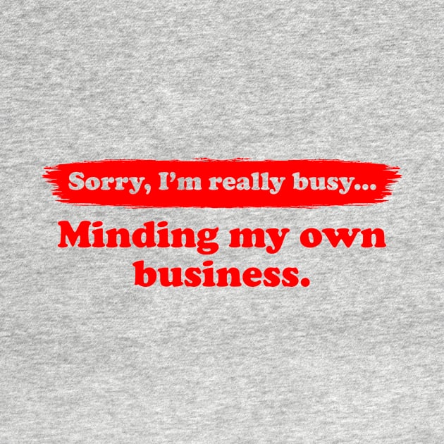 I'm really busy minding my own business | Typography Quote by Enchantedbox